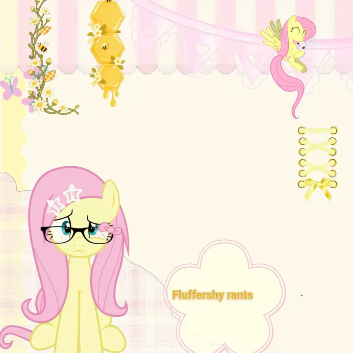 Fluttershy rants 3, Custom rant layout by Fluttershy